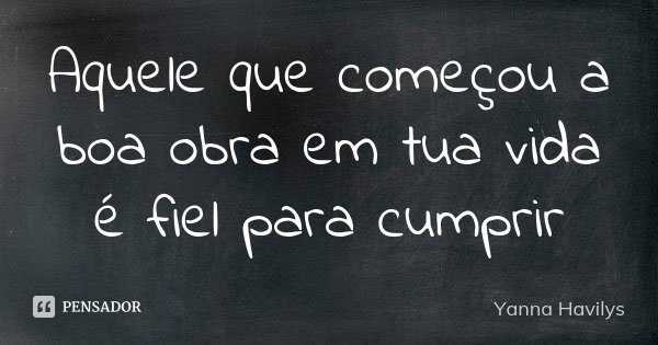 exemplos de quem começou a boa obra e completou
