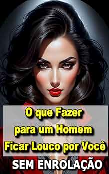 para seu marido ficar louco por vc