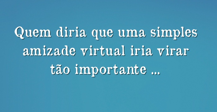 uma amizade virtual